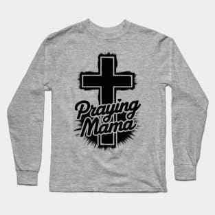 Praying mama Long Sleeve T-Shirt